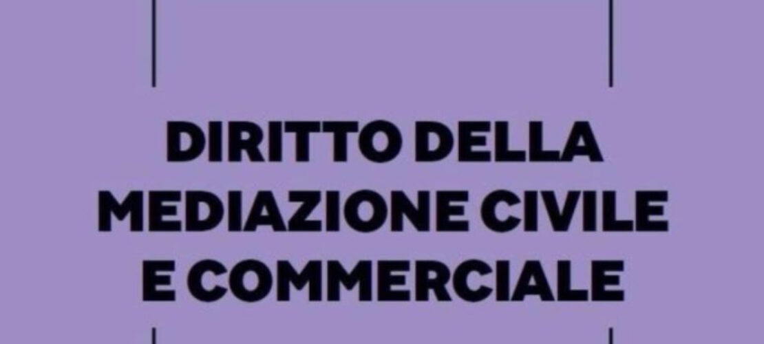 La 2a edizione del Manuale di Diritto della Mediazione Civile e Commerciale